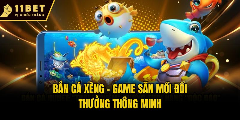 Bắn cá xèng - Game săn mồi đổi thưởng thông minh