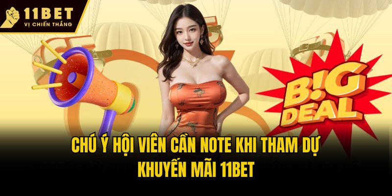 Chú ý hội viên cần note khi tham dự khuyến mãi 11bet
